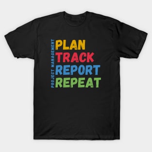 Project Management Plan Track Report Repeat T-Shirt